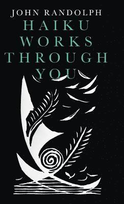 John Randolph - Haiku Works Through You, Inbunden