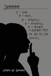 bokomslag Shhhh . . . S = Sad, H = Hurt, H = Helpless, H = Hopeless, H = Humble, a Suitable Title for All My Life Secrets.