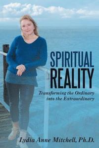 bokomslag Spiritual Reality: Transforming the Ordinary into the Extraordinary