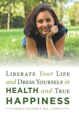 bokomslag Liberate Your Life and Dress Yourself in Health and True Happiness