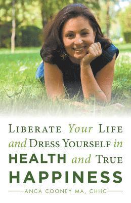 Liberate Your Life and Dress Yourself in Health and True Happiness 1