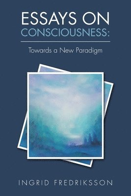 Ingrid Fredriksson - Essays on Consciousness, Häftad