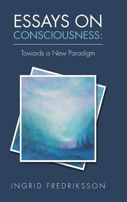 Ingrid Fredriksson - Essays on Consciousness, Inbunden