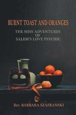 Burnt Toast and Oranges 1