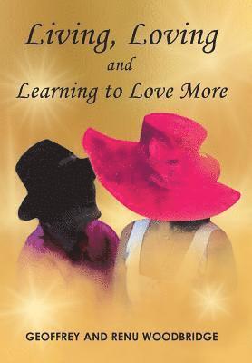 Geoffrey Woodbridge, Renu Woodbridge - Living, Loving and Learning to Love More, Inbunden