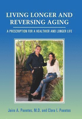 Jairo A Puentes, Clara I Puentes, Jairo A. Puentes, Clara I. Puentes, Jairo A. Puentes M.D. - Living Longer and Reversing Aging, Inbunden