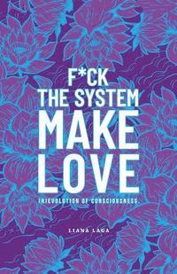 bokomslag F*Ck the System, Make Love