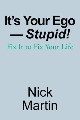Nick Martin - It's Your Ego-Stupid!, Häftad