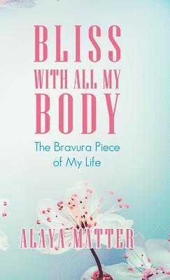 Alaya Matter - Bliss with All My Body, Inbunden