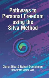 bokomslag Pathways to Personal Freedom Using the Silva Method