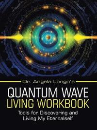 bokomslag Dr. Angela Longo's Quantum Wave Living Workbook