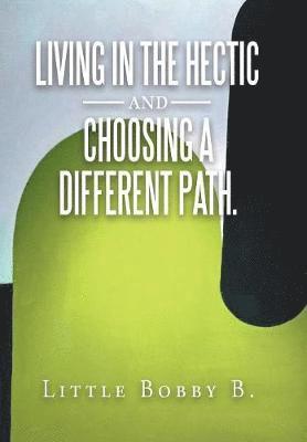 Living in the Hectic and Choosing a Different Path. 1