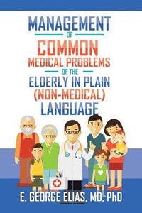 bokomslag Management of Common Medical Problems of the Elderly in Plain (Non-Medical) Language