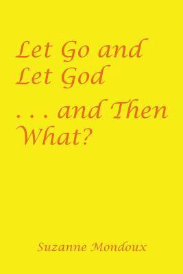 Let Go and Let God . . . and Then What? 1