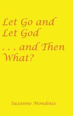Let Go and Let God . . . and Then What? 1