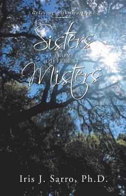 Iris J Sarro, Iris J. Sarro, Iris J. Sarro Ph.D. - Sisters from Different Misters, Häftad