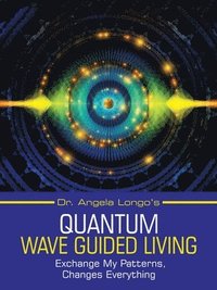 bokomslag Dr. Angela Longo's Quantum Wave Guided Living