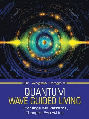 Dr. Angela Longo's Quantum Wave Guided Living 1