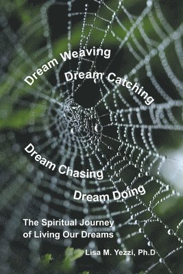 Dream Weaving, Dream Catching, Dream Chasing, Dream Doing