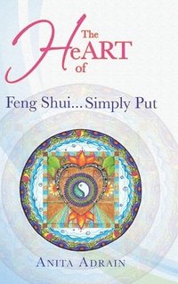 bokomslag The Heart of Feng Shui... Simply Put