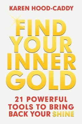 Karen Hood-Caddy - Find Your Inner Gold, Häftad