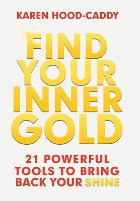 Karen Hood-Caddy - Find Your Inner Gold, Inbunden