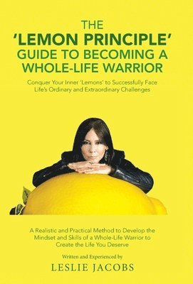 bokomslag The 'Lemon Principle' Guide to Becoming a Whole-Life Warrior