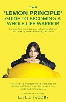 The 'Lemon Principle' Guide to Becoming a Whole-Life Warrior 1