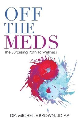 Michelle Brown Jd Ap, Dr. Michelle Brown JD AP - Off the Meds, Inbunden