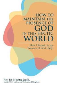 bokomslag How to Maintain the Presence of God in This Hectic World
