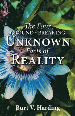 The Four Ground-Breaking Unknown Facts of Reality 1