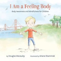 bokomslag I Am a Feeling Body: Body Awareness and Mindfulness for Children