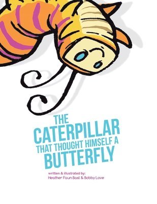 The Caterpillar That Thought Himself a Butterfly 1
