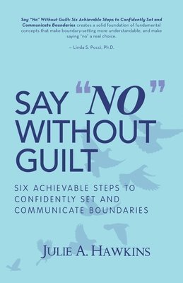 Julie a Hawkins, Julie a. Hawkins, Julie A. Hawkins - Say "No" Without Guilt, Häftad