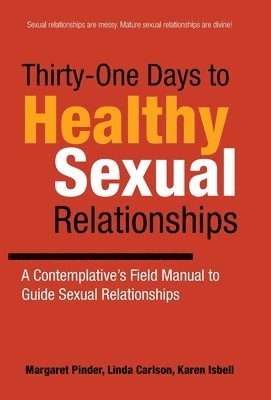 Margaret Pinder, Linda Carlson, Karen Isbell - Thirty-One Days to Healthy Sexual Relationships, Inbunden