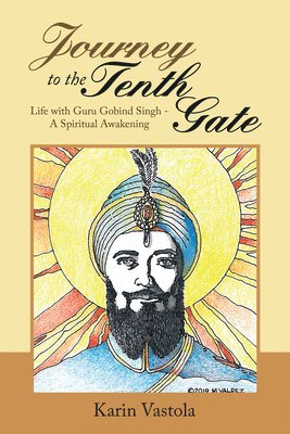 Karin Vastola - Journey to the Tenth Gate: Life with Guru Gobind Singh - A Spiritual Awakening, Häftad