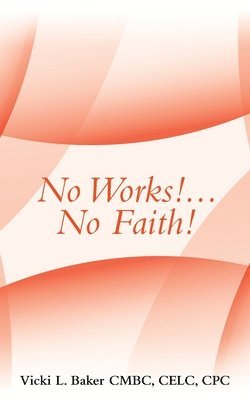 bokomslag No Works!...No Faith!