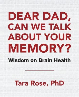 Tara Rose - Dear Dad, Can We Talk About Your Memory?, Häftad