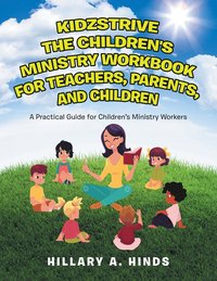 bokomslag Kidzstrive the Children's Ministry Workbook for Teachers, Parents, and Children