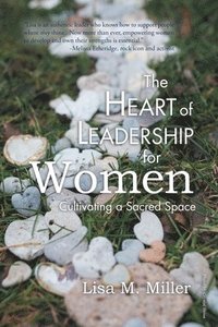 bokomslag The Heart of Leadership for Women