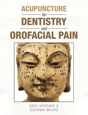 Greg Goddard, Giovanni Mauro - Acupuncture for Dentistry and Orofacial Pain, Häftad