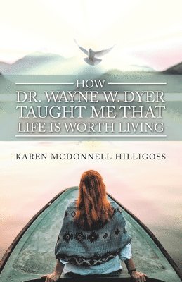 bokomslag How Dr. Wayne W. Dyer Taught Me That Life Is Worth Living