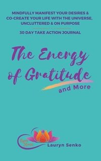 bokomslag The Energy of Gratitude and More 30 Day Take Action Journal