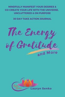 The Energy of Gratitude and More 30 Day Take Action Journal 1