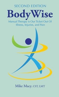 Mike Macy Cst Lmt, Mike Macy CST LMT - Bodywise, Inbunden