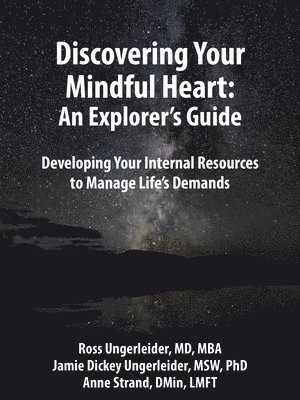 bokomslag Discovering Your Mindful Heart: An Explorer's Guide: Developing Your Internal Resources to Manage Life's Demands