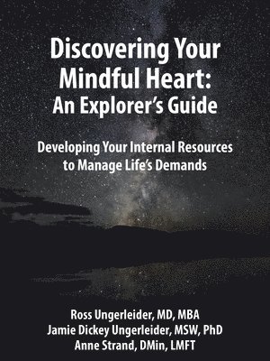 Discovering Your Mindful Heart: An Explorer's Guide: Developing Your Internal Resources to Manage Life's Demands 1