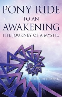 bokomslag Pony Ride to an Awakening: The Journey of a Mystic