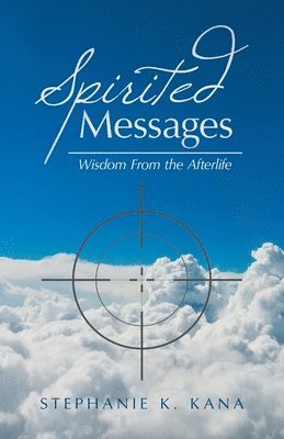 Stephanie K Kana, Stephanie K. Kana - Spirited Messages, Häftad