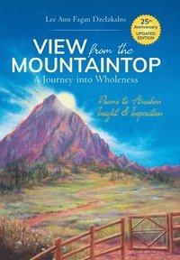 bokomslag View from the Mountaintop: A Journey Into Wholeness: Poems to Awaken Insight & Inspiration